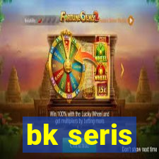 bk seris